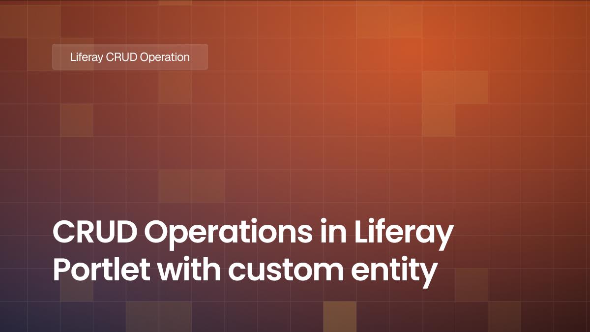 CRUD Operations in Liferay Portlet with custom entity