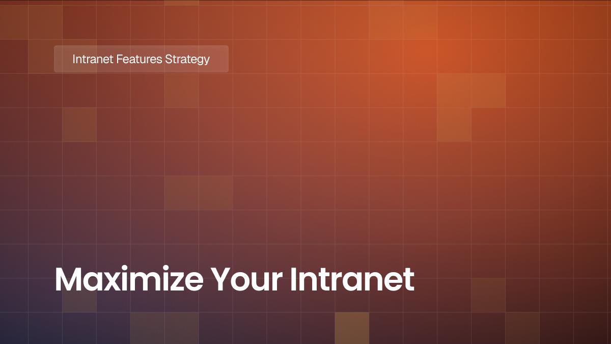 Maximize Your Intranet : 10 Essential Features to Drive Business Success and Employee Engagement
