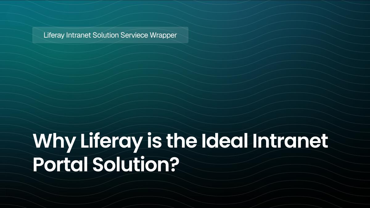 Why Liferay is the Ideal Intranet Portal Solution?