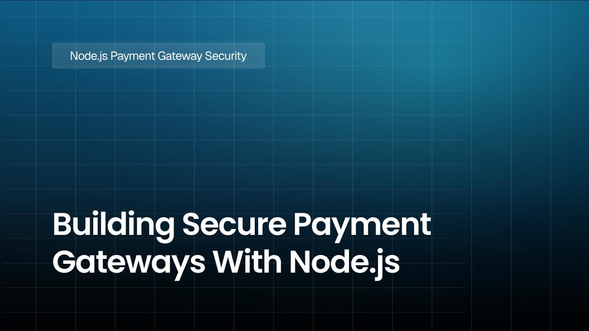 Building Secure Payment Gateways With Node.js