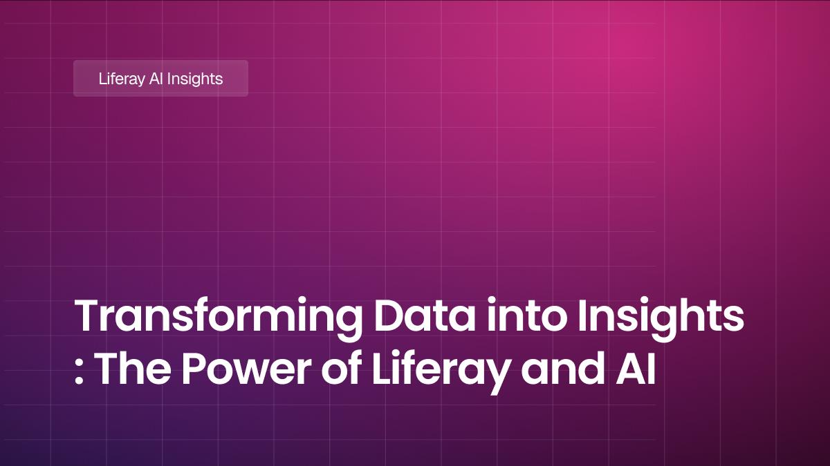 Transforming Data into Insights : The Power of Liferay and AI