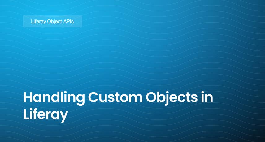 Handling Custom Objects in Liferay: POST, PUT, DELETE, and PATCH with Object Headless APIs