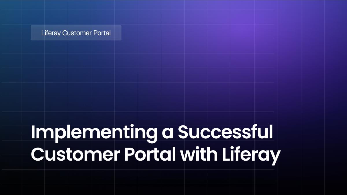 Implementing a Successful Customer Portal with Liferay : Best Practices and Strategies