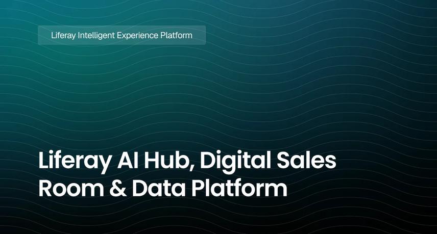 Liferay AI Hub, Digital Sales Room & Data Platform
