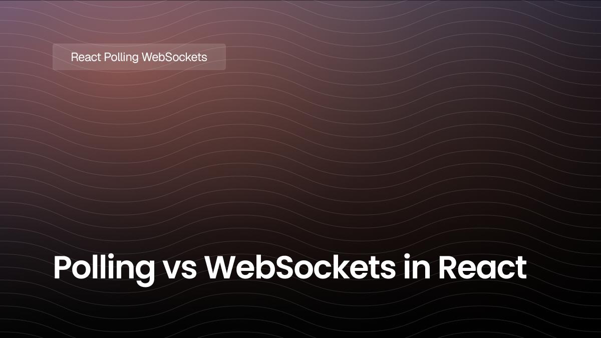 Polling vs WebSockets in React