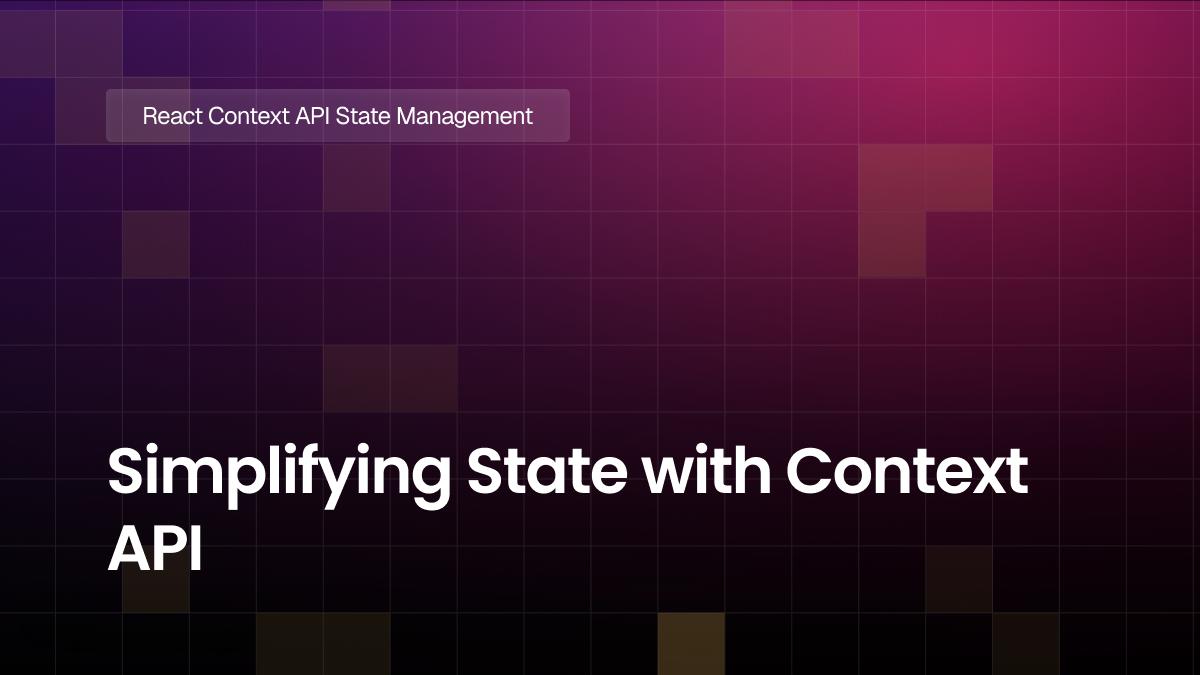 Simplifying State with Context API