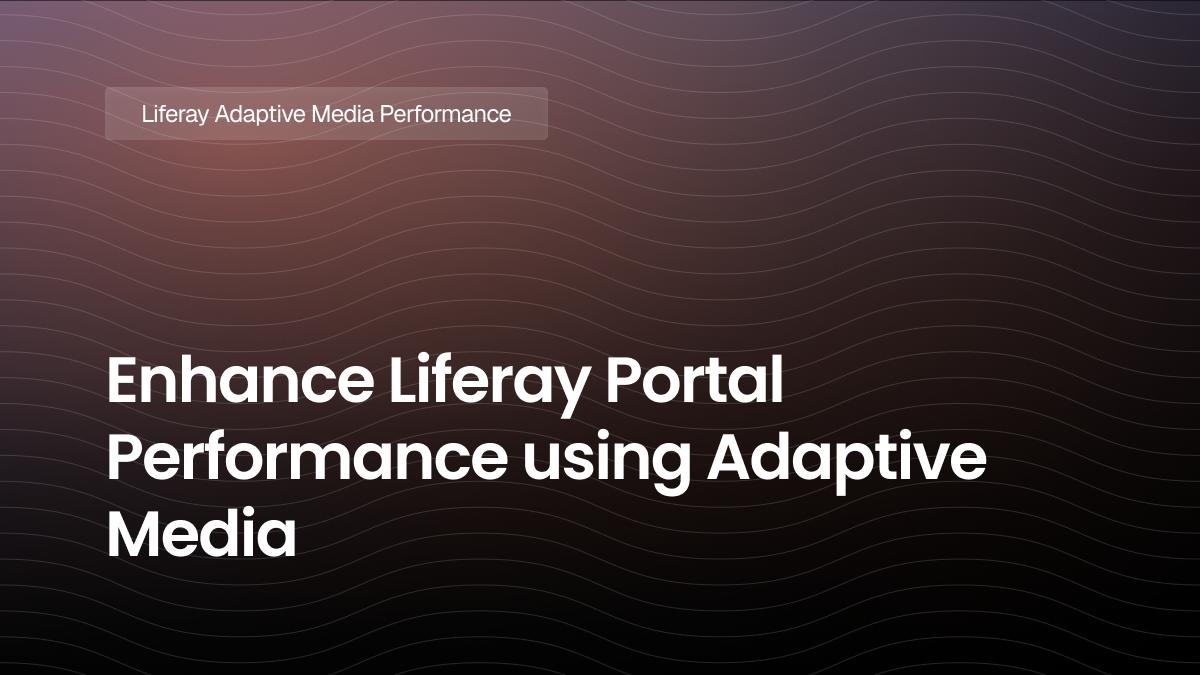 Enhance Liferay Portal Performance using Adaptive Media