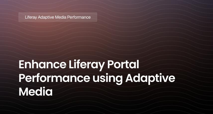 Enhance Liferay Portal Performance using Adaptive Media