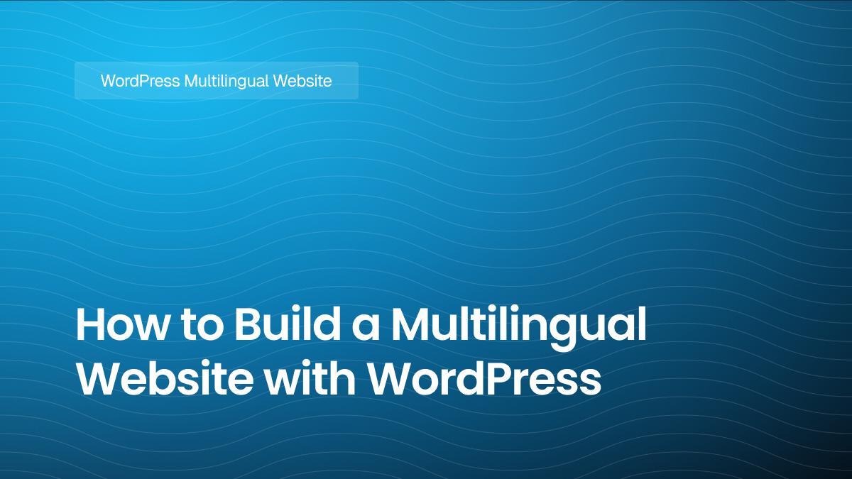 How to Build a Multilingual Website with WordPress