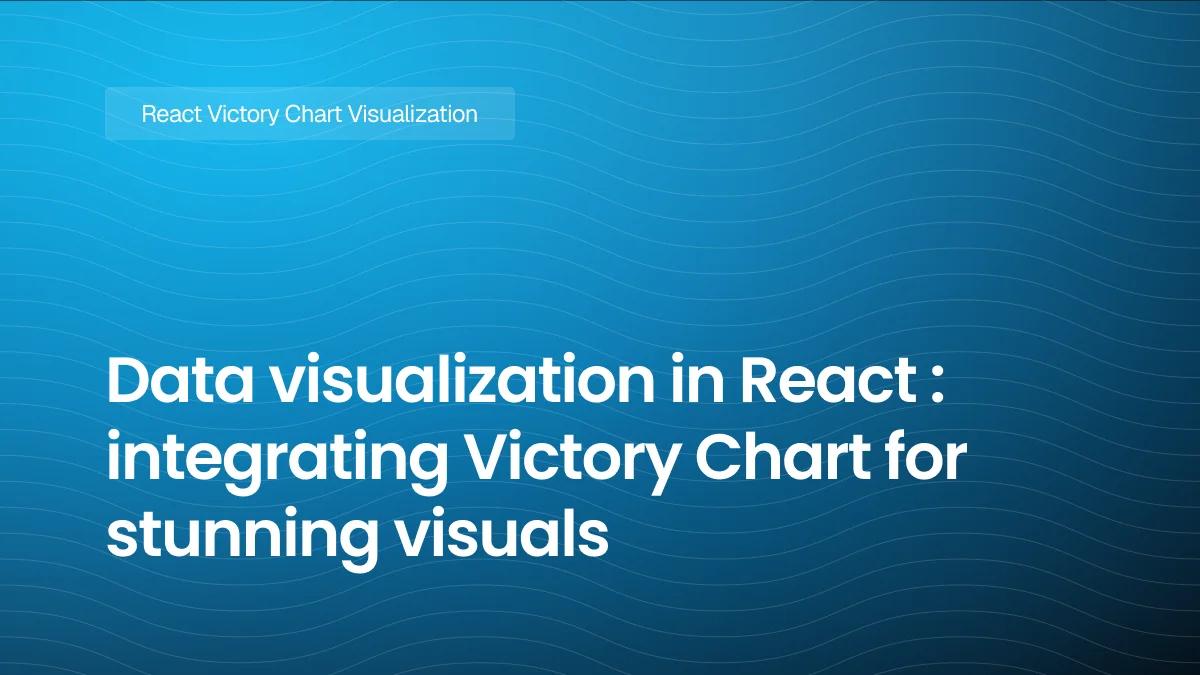 Data visualization in React : integrating Victory Chart for stunning visuals
