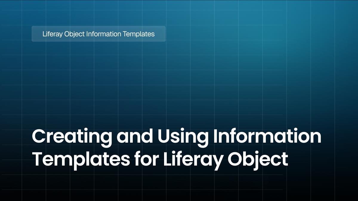 Creating and Using Information Templates for Liferay Object