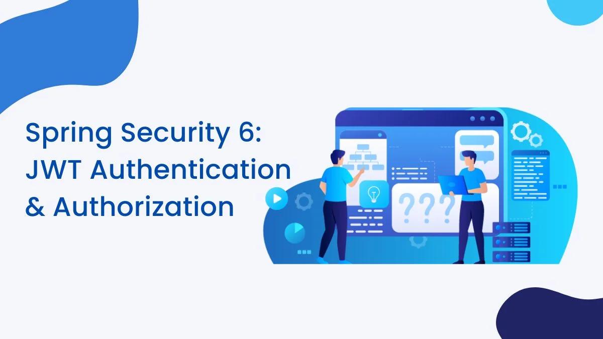Spring Security 6 : JWT Authentication &amp; Authorization