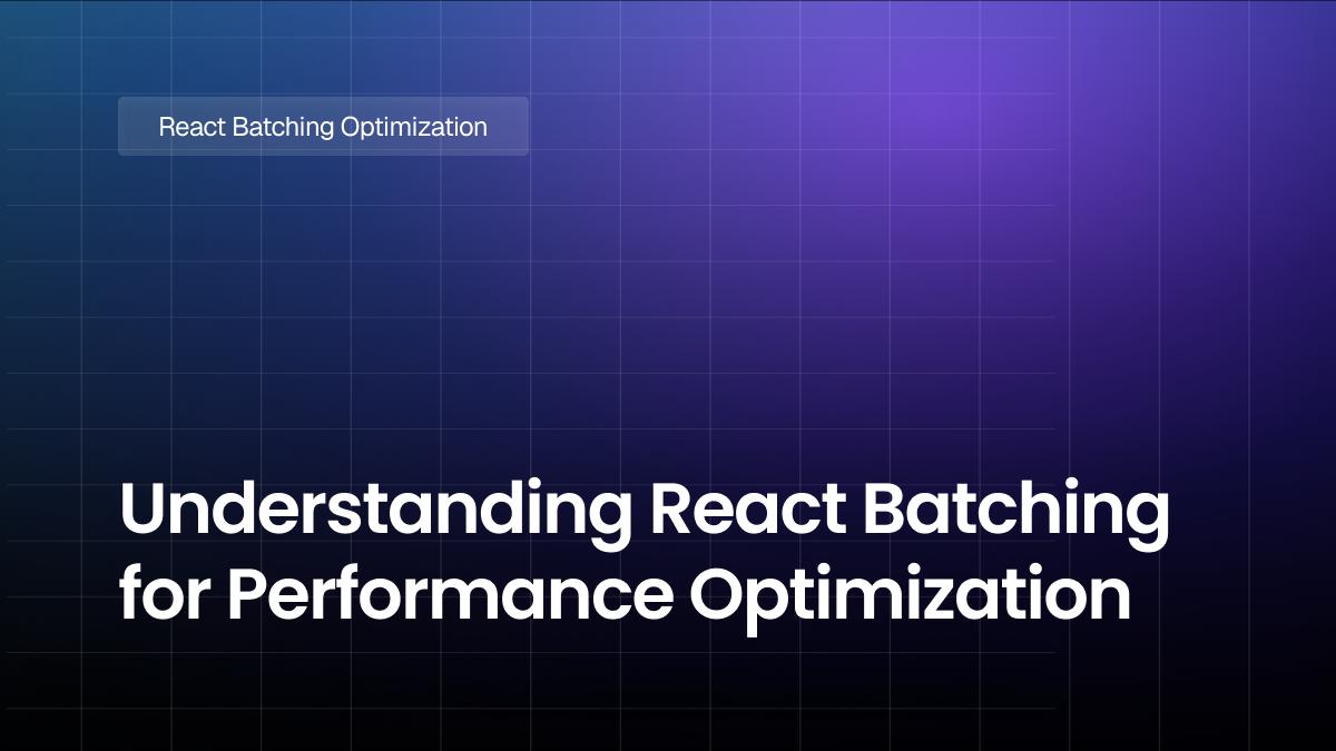 Understanding React Batching for Performance Optimization