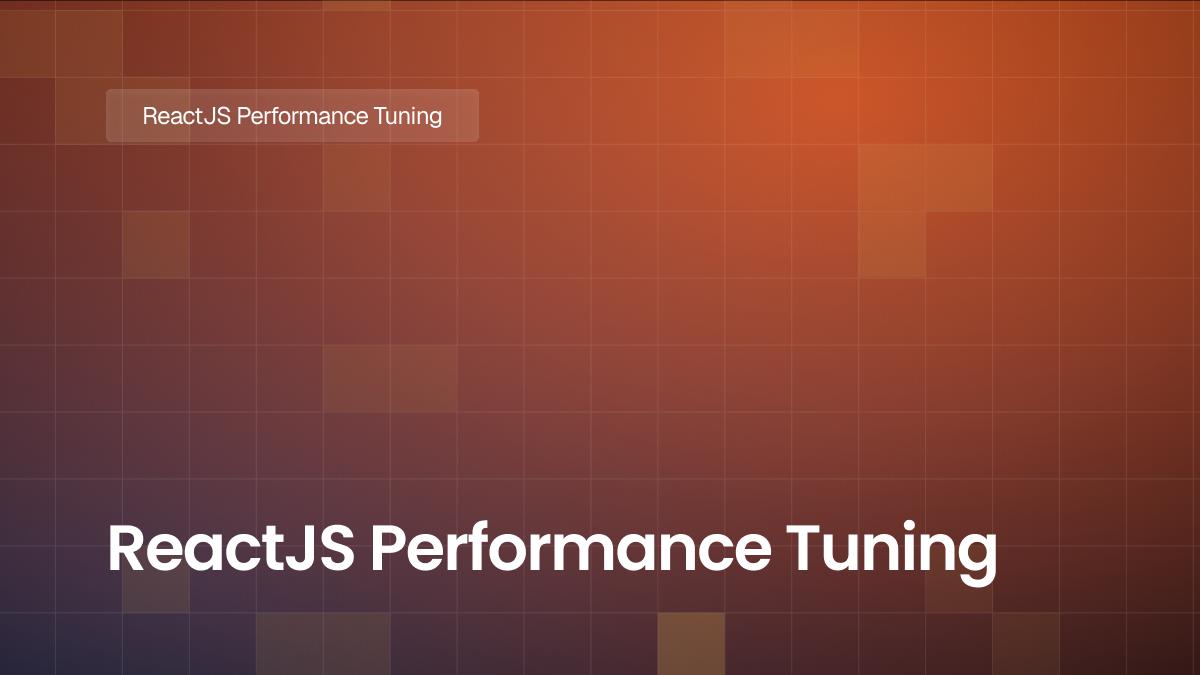ReactJS Performance Tuning