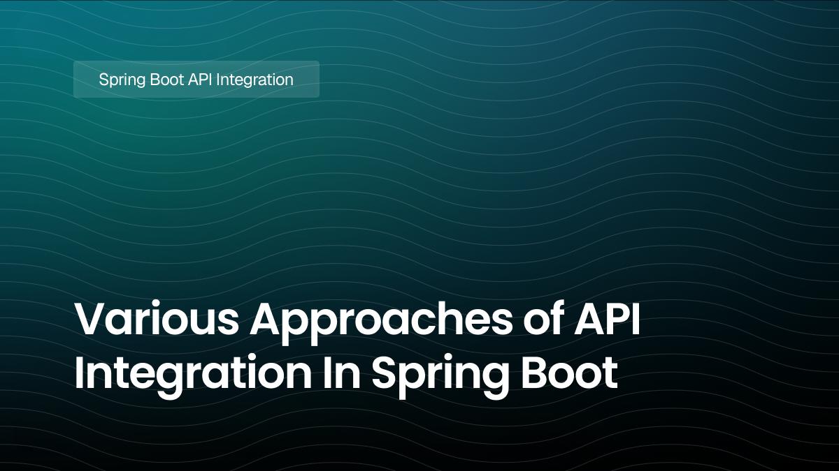 Various Approaches of API Integration In Spring Boot