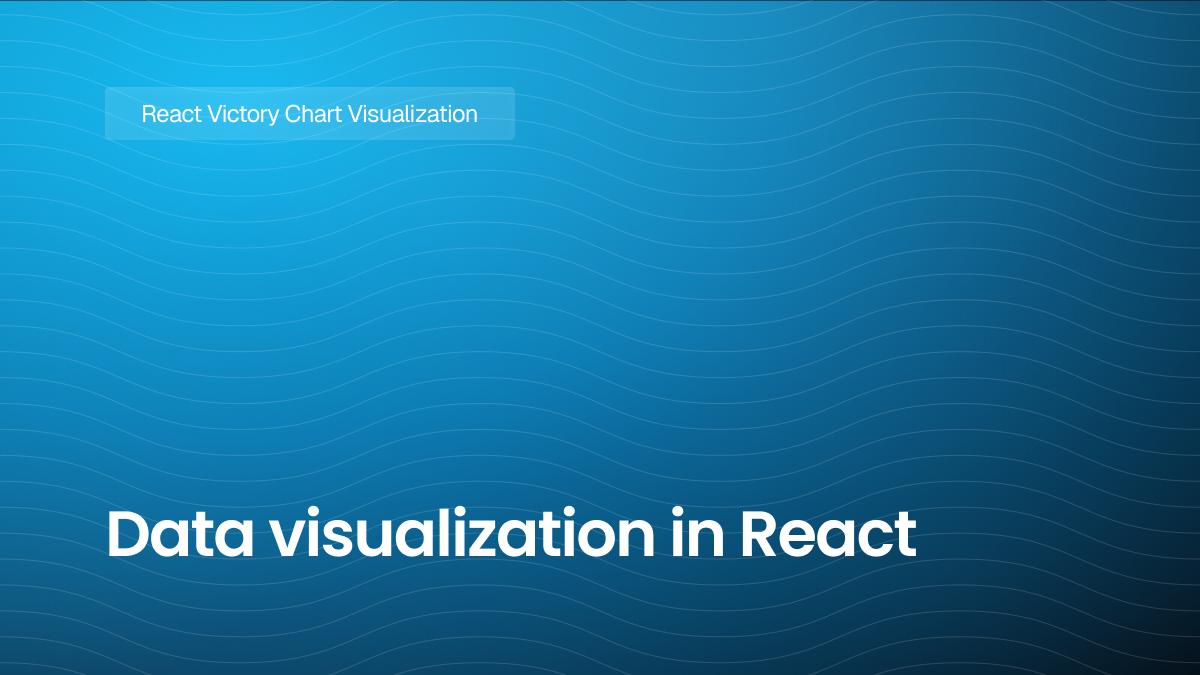 Data visualization in React : integrating Victory Chart for stunning visuals