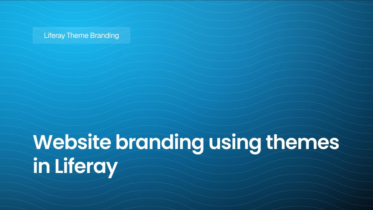 Website branding using themes in Liferay