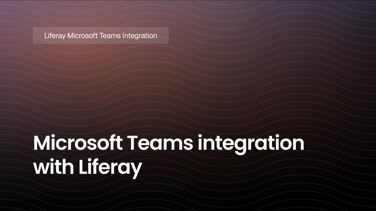 Microsoft Teams integration with Liferay