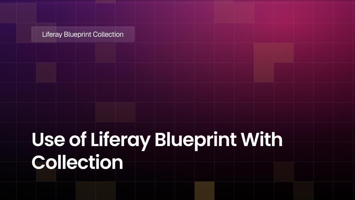 Use of Liferay Blueprint With Collection
