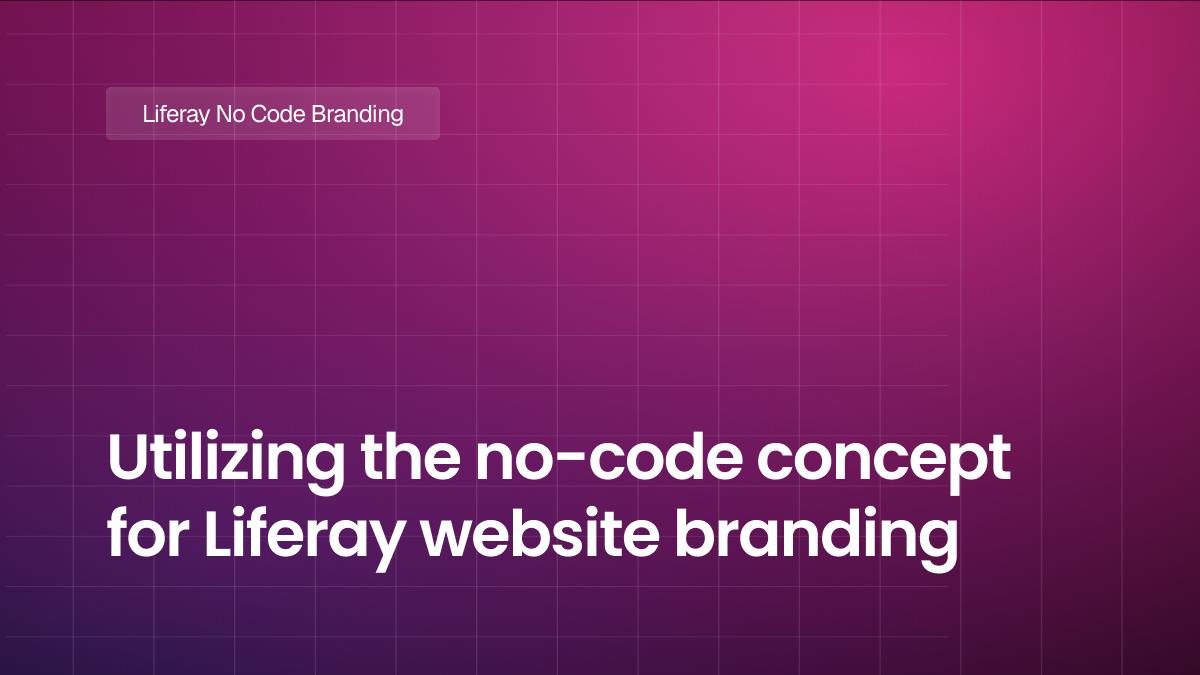Utilizing the no-code concept for Liferay website branding