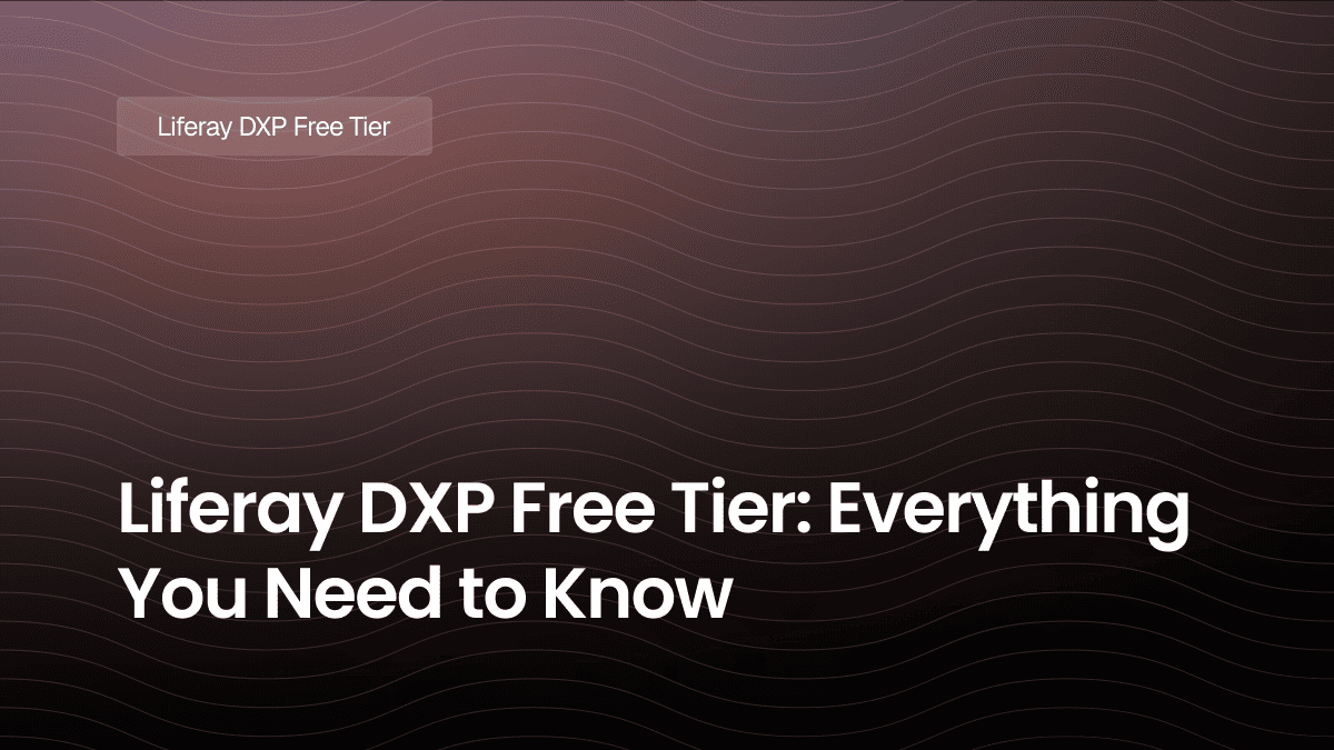 Liferay DXP Free Tier: Everything You Need to Know