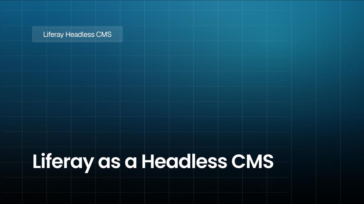 Liferay as a Headless CMS