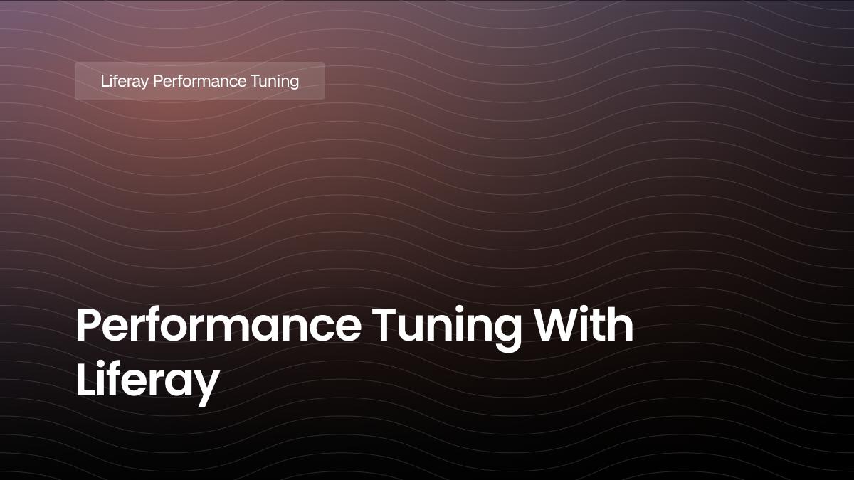 Performance Tuning With Liferay