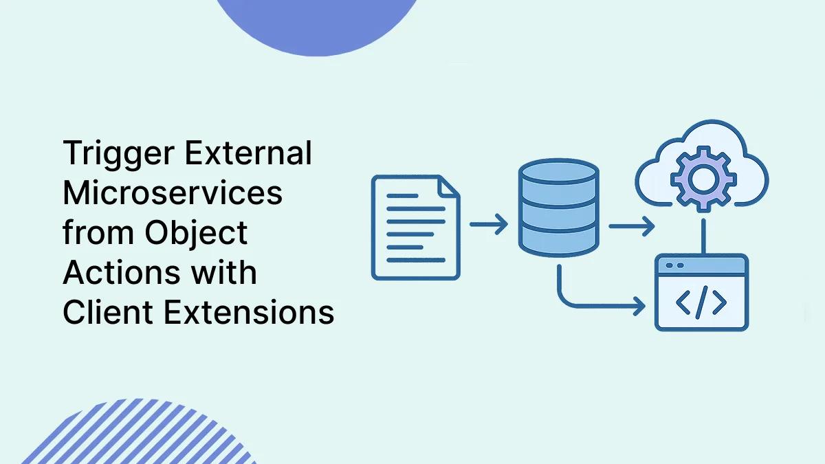 Trigger External Microservices from Object Actions with Client Extensions