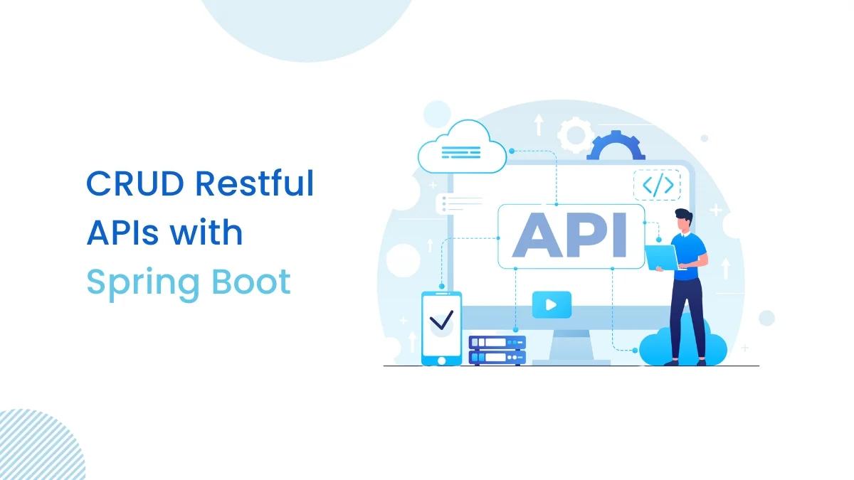 CRUD Restful APIs with Spring Boot
