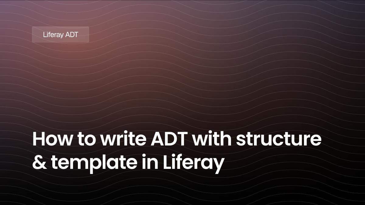 How to write ADT with structure and template in Liferay