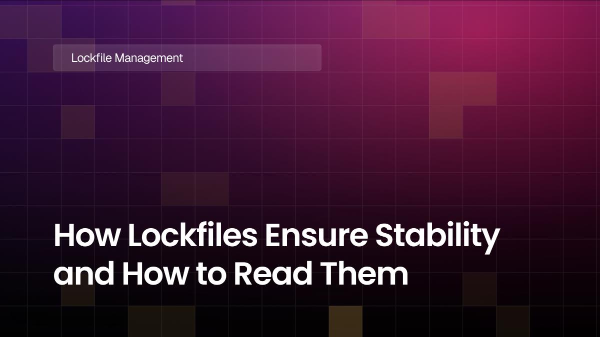 How Lockfiles Ensure Stability and How to Read Them