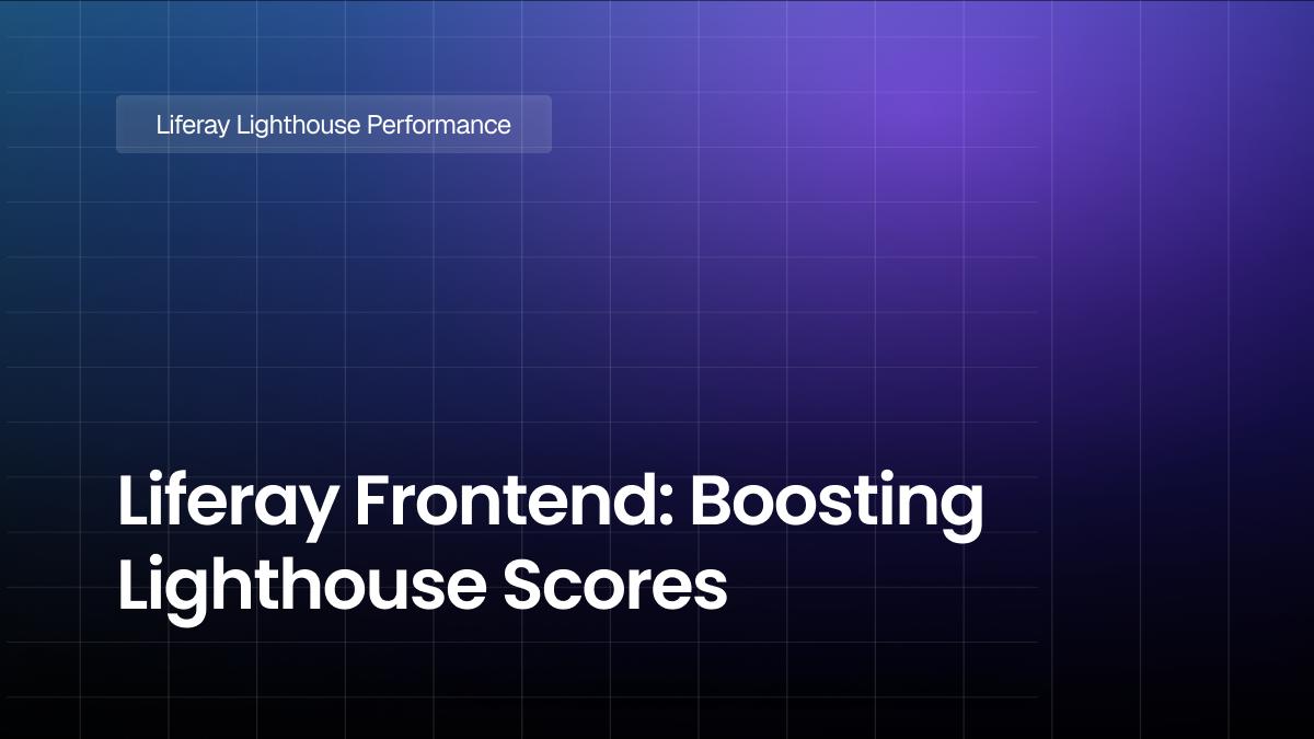 Liferay Frontend: Boosting Lighthouse Scores