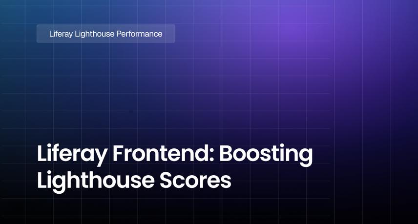 Liferay Frontend: Boosting Lighthouse Scores