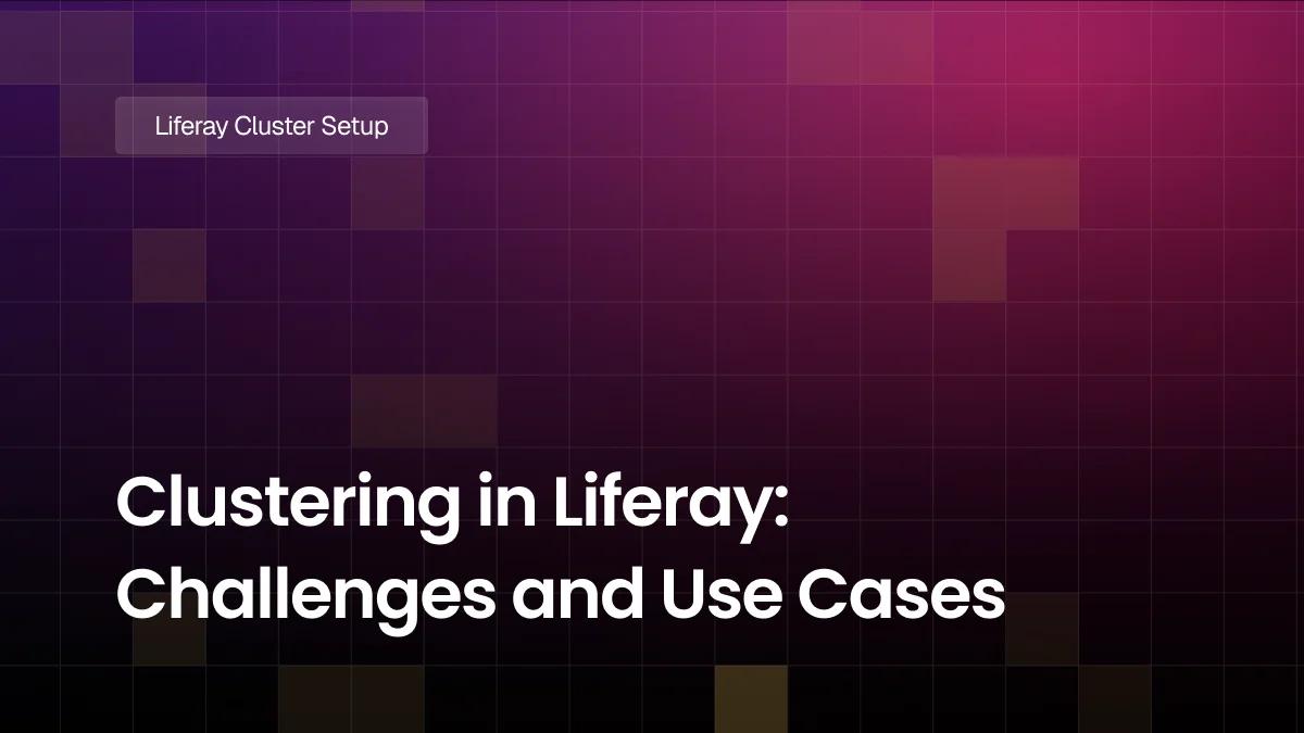 Clustering in Liferay: Challenges and Use Cases