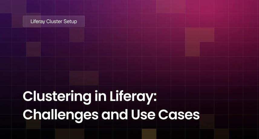 Clustering in Liferay: Challenges and Use Cases