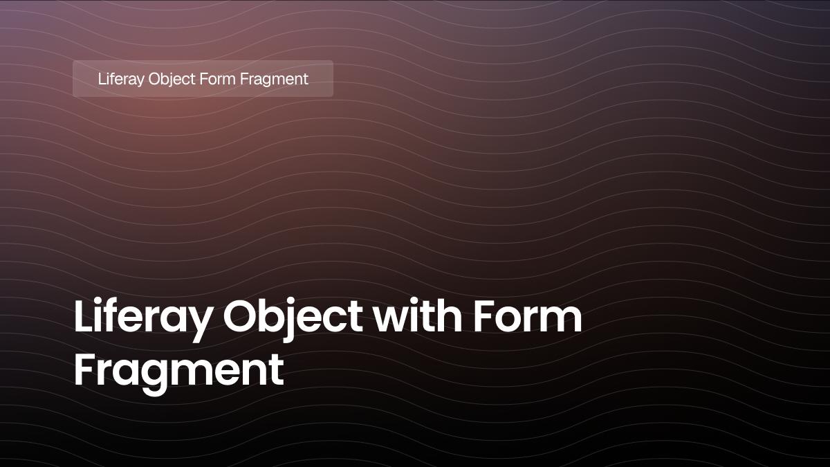 Liferay Object with Form Fragment