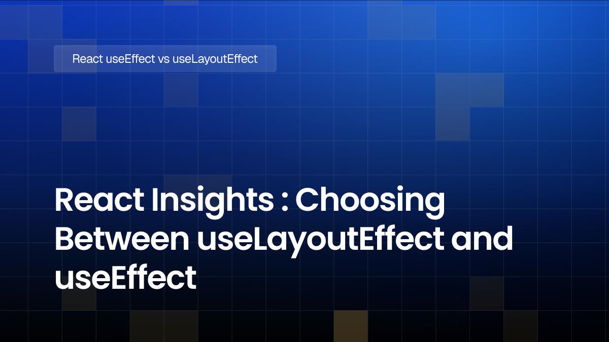 useEffect vs useLayoutEffect in React: Key Differences | IGNEK