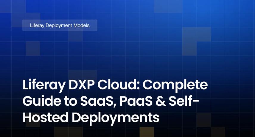 Liferay DXP Cloud: Complete Guide to SaaS, PaaS & Self-Hosted Deployments