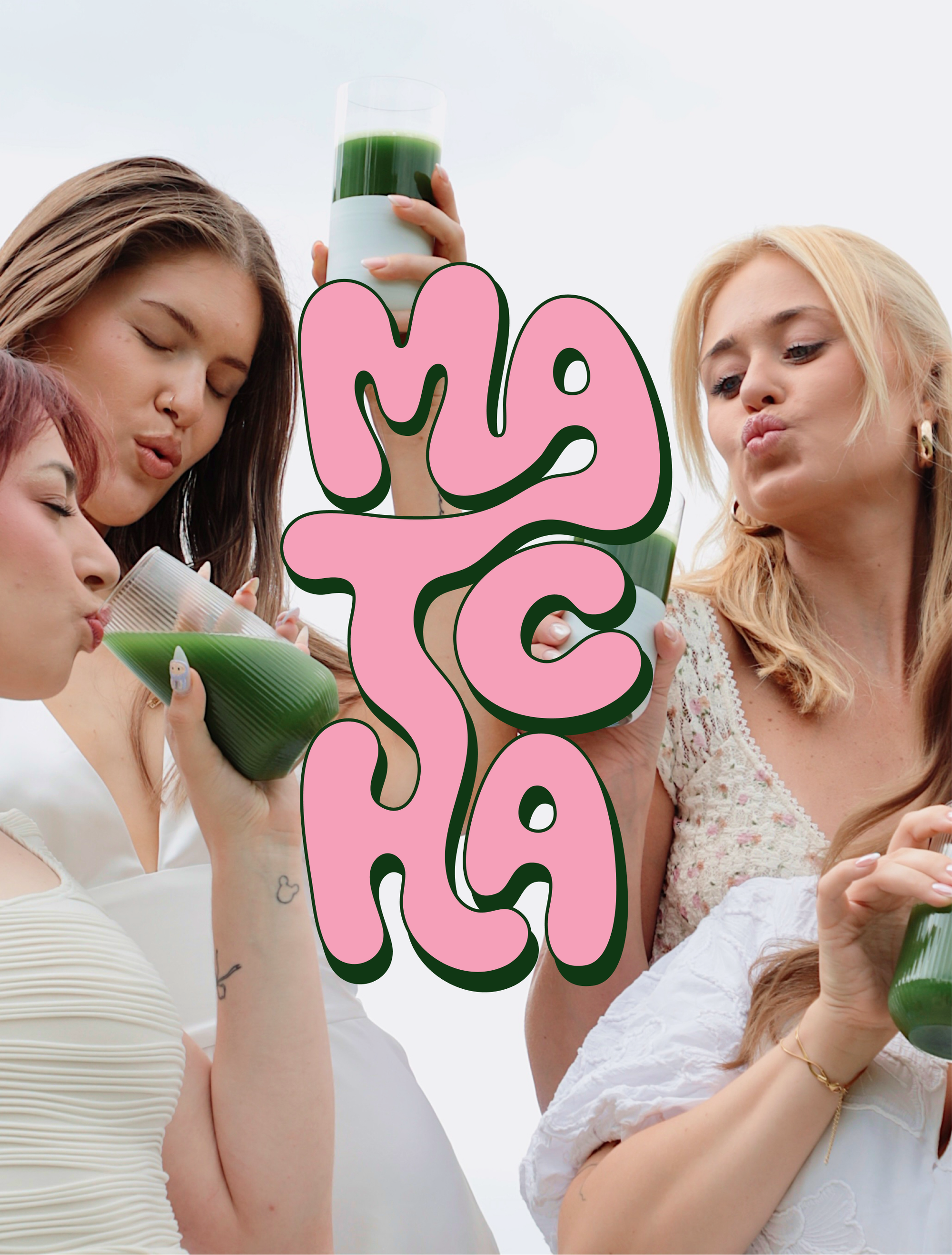 Stacked pink "Matcha" lettering over four young women holding glasses of matcha, lips pursed.