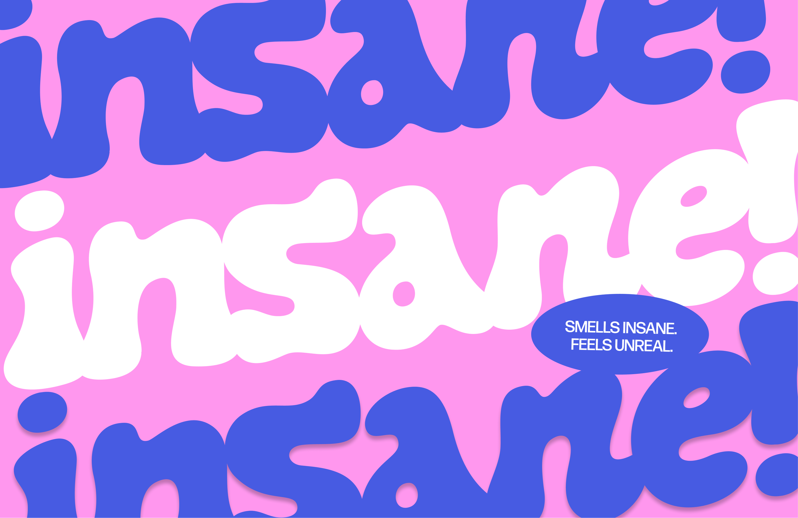 Rows of the "insane!" wordmark in blue and white on pink, with a blue "Smells insane. Feels unreal." badge.