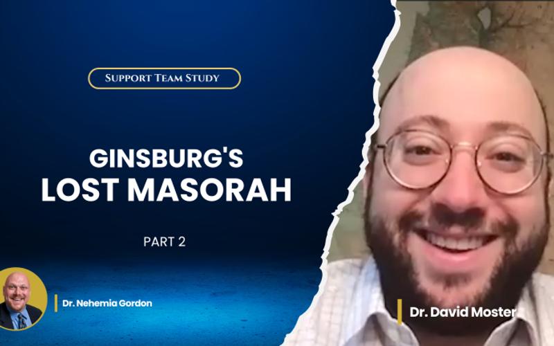Support Team Study – Ginsburg’s Lost Masorah: Part 2