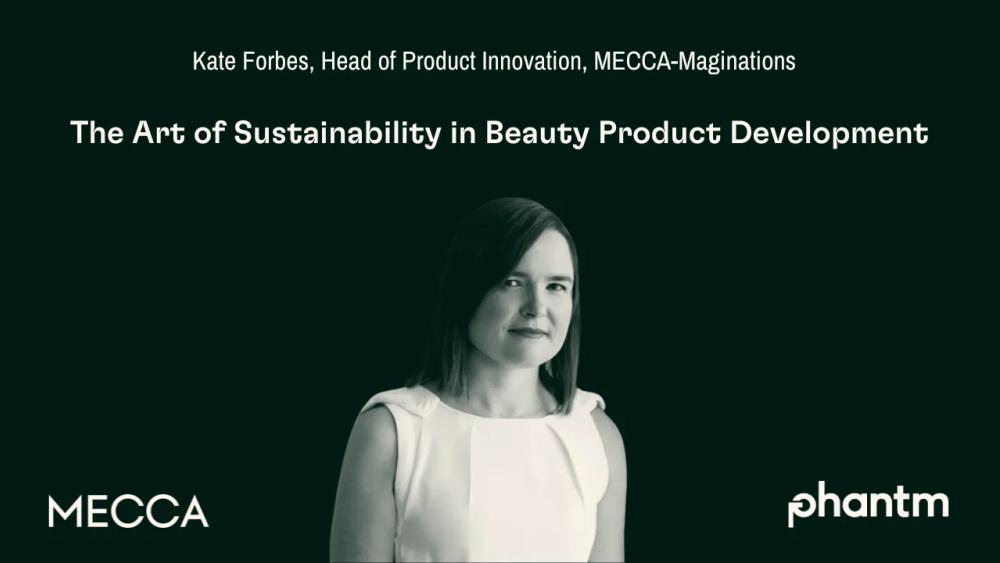 MECCA's Kate Forbes on The Art of Sustainability in Beauty Product Development | Phantm Webinar