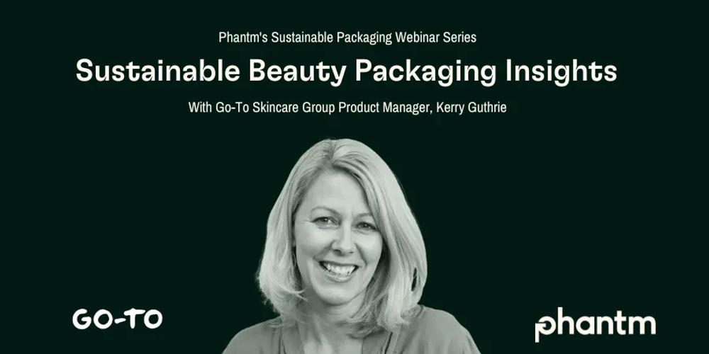 Sustainable Beauty Packaging Insights | Phantm Webinar