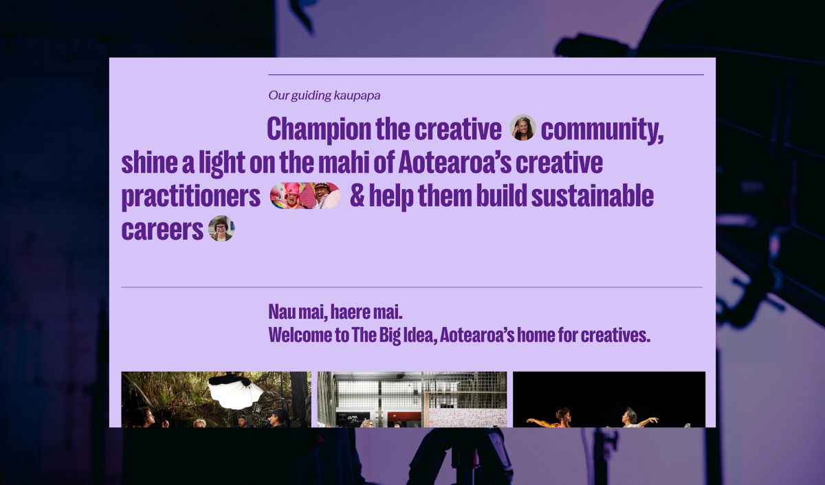 A light purple website banner with the text: "Our guiding kaupapa. Champion the creative community, shine a light on the mahi of Aotearoa's creative practitioners & help them build sustainable careers. Nau mai, haere mai. Welcome to The Big Idea, Aotearoa's home for creatives." Small profile images are embedded in the text, and three small photos are at the bottom.