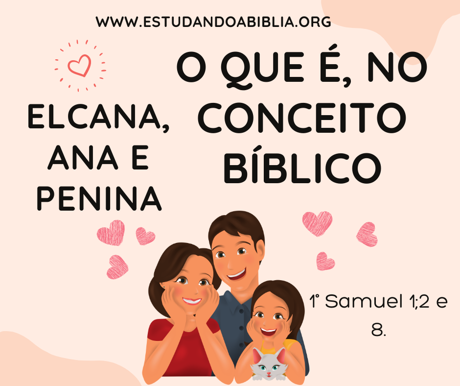 Família. Ana, Elcana, Samuel e Penina. 1° Samuel 1;2 e 8.