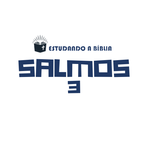 Salmos 3 (Tehilim) - Davi o homem segundo o coração de Deus