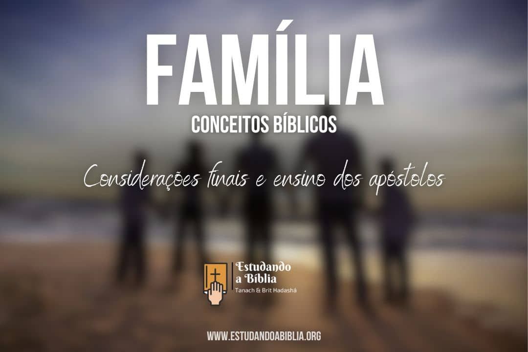 Família, conceitos bíblicos. Considerações finais e ensinos dos apóstolos