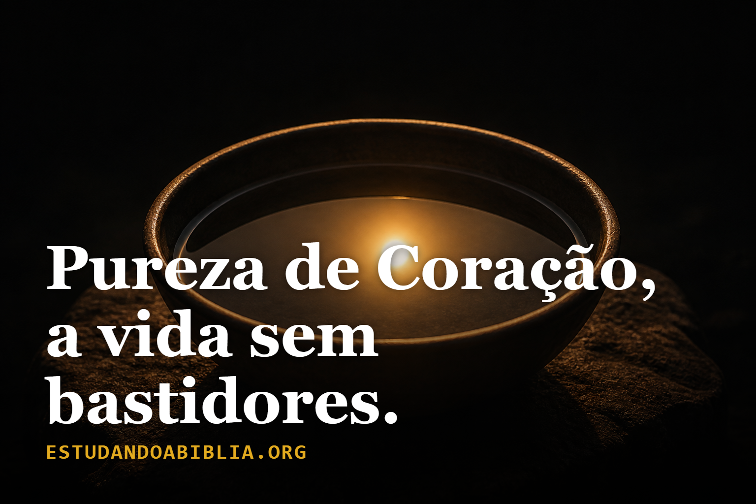 Dia 5: Pureza de Coração, a vida sem bastidores (Mateus 5:8)