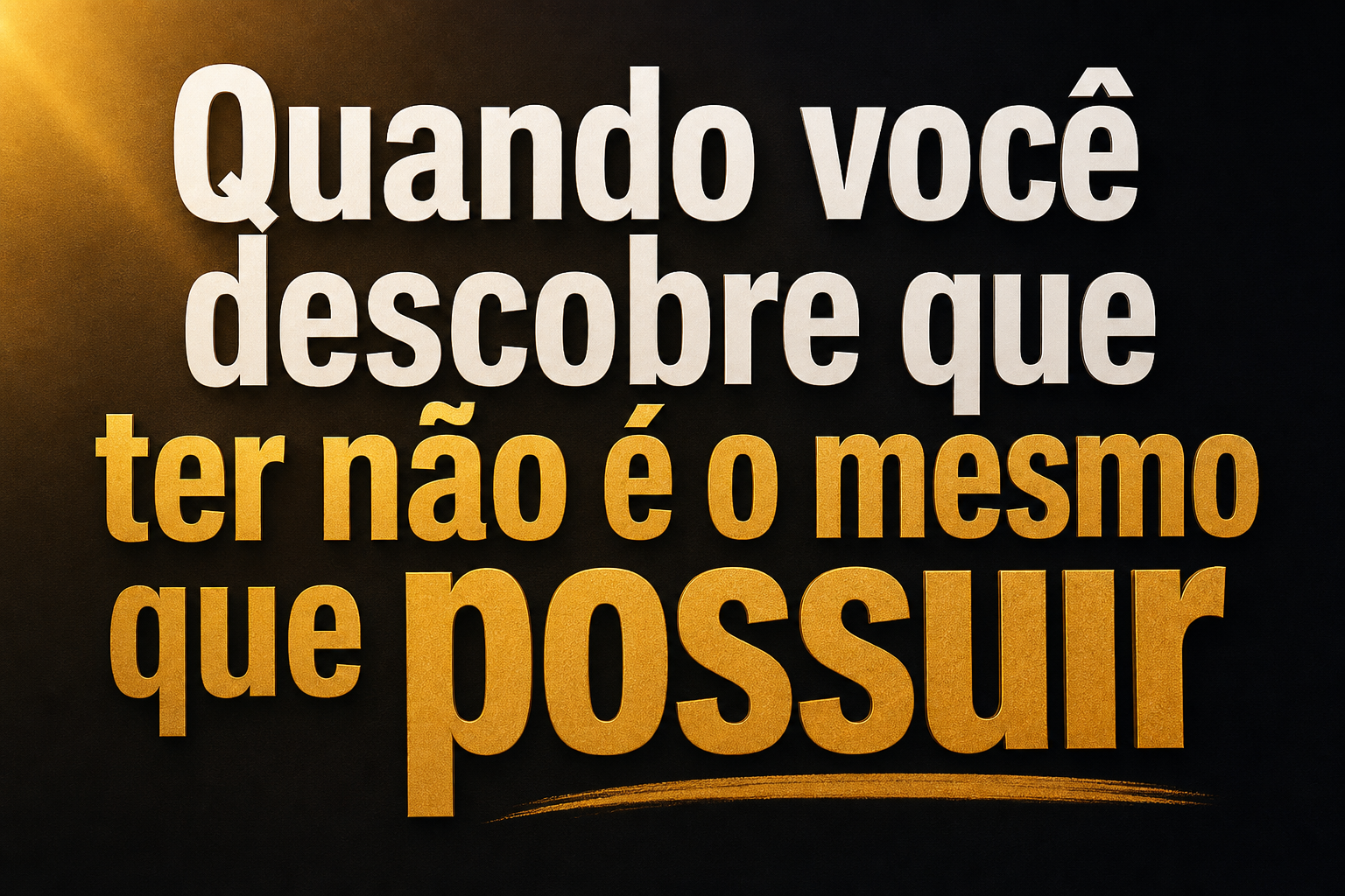 Quando você descobre que ter não é o mesmo que possuir