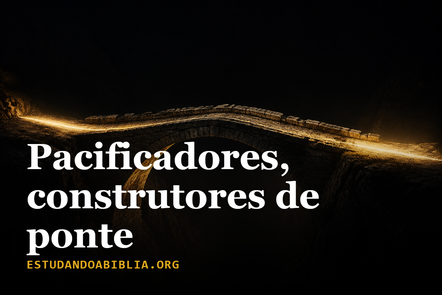 Dia 6: Pacificadores, construtores de ponte num mundo que quebra pontes (Mateus 5:9)